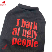 Load image into Gallery viewer, I Bark At Ugly People Shirt