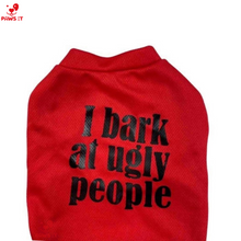 Load image into Gallery viewer, I Bark At Ugly People Shirt
